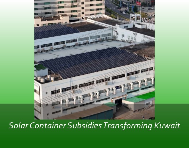 Solar Container Subsidies Transforming Kuwait